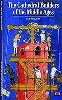 The Cathedral Builders of the Middle Ages