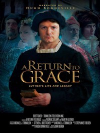 Return to Grace: Luther’s Life and Legacy