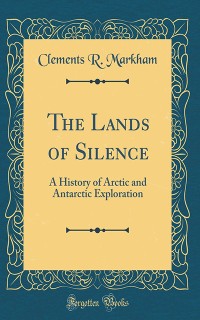 The Lands of Silence: A History of Arctic and Antarctic Exploration