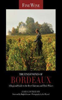 The Finest Wines of Bordeaux: A Regional Guide to the Best Châteaux and Their Wines