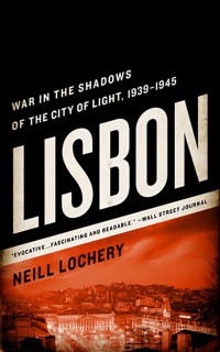 Lisbon: War in the Shadows of the City of Light: A World War II Story of Espionage, Intrigue, and Gold