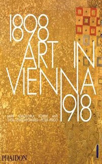 Art in Vienna 1898-1918: Klimt, Kokoschka, Schiele and their contemporaries