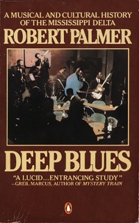 Deep Blues: A Musical and Cultural History of the Mississippi Delta