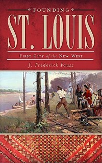 Founding St. Louis: First City of the New West