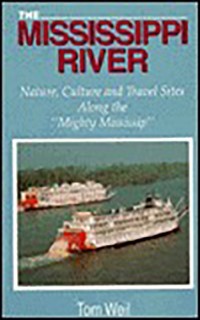The Mississippi River: Nature, Culture and Travel Sites Along the "Mighty Mississip"