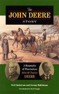 The John Deere Story: A Biography of Plowmakers John and Charles Deere