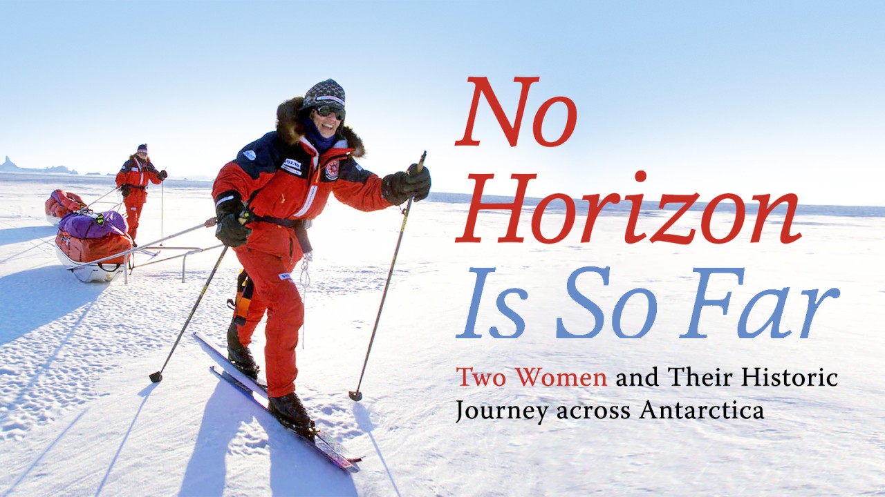 No Horizon Is So Far: Two Women and Their Historic Journey Across Antarctica
